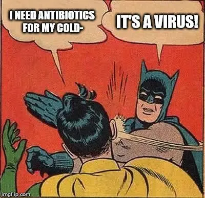 Antibiotics won’t work on viruses