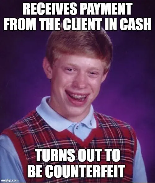RECEIVES PAYMENT FROM THE CLIENT IN CASH; TURNS OUT TO BE COUNTERFEIT