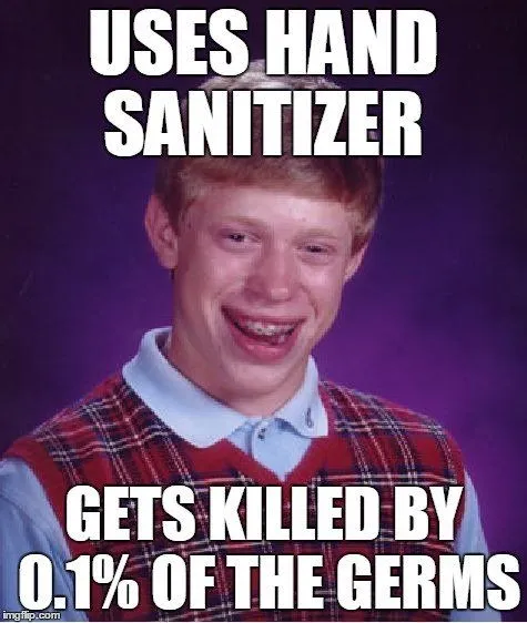 Sanitizer gets killed by 0.1% of the germs meme