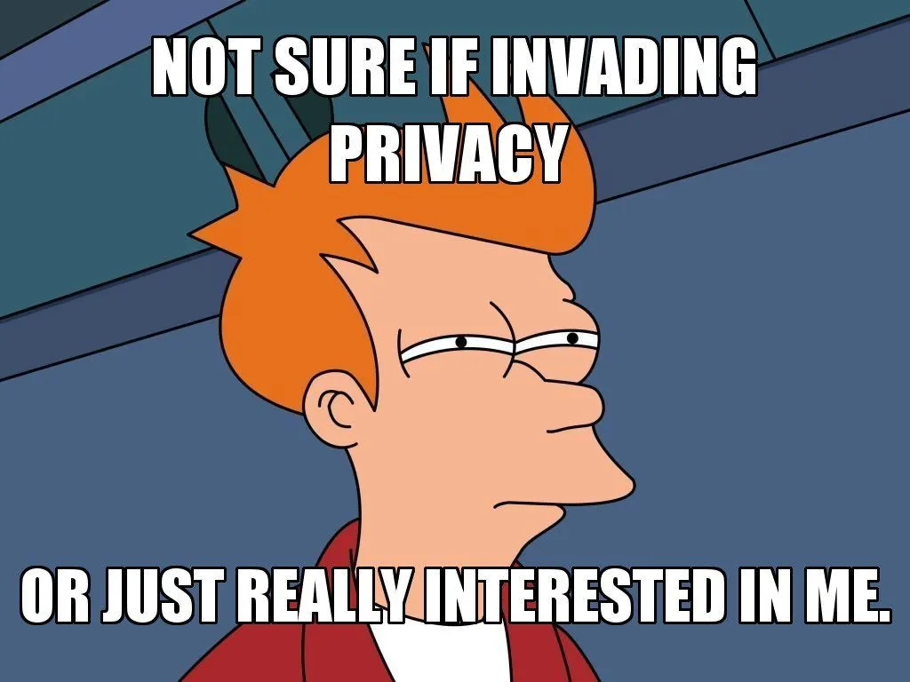 Not sure if invading privacy or just really interested in me meme