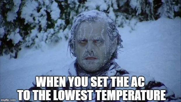 WHEN YOU SET THE AC TO THE LOWEST TEMPERATURE meme