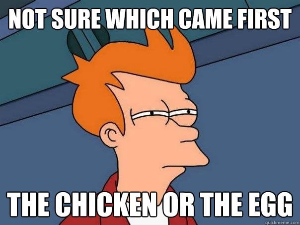 not sure which came first chicken or egg