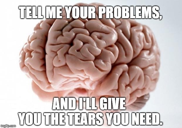 Tell me your problems meme