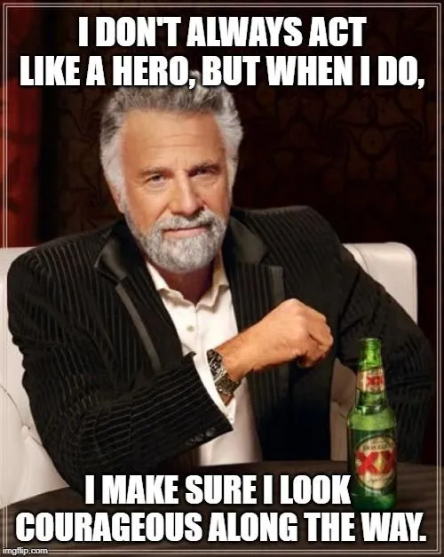 I make sure I look courageous along the way. meme