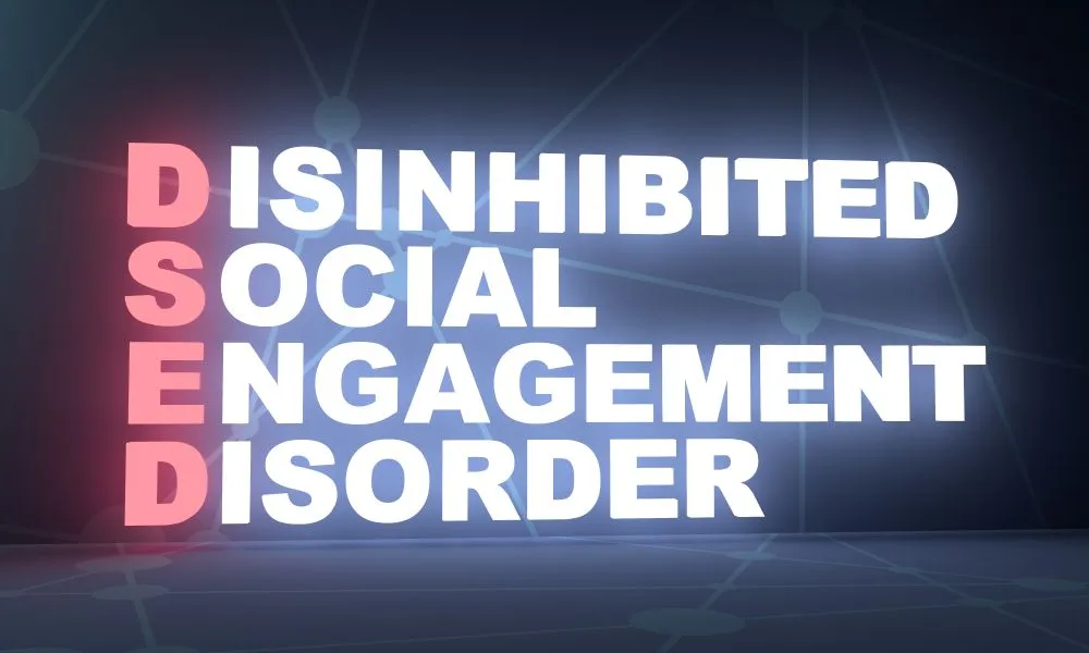 DSED: What Is Disinhibited Social Engagement Disorder?