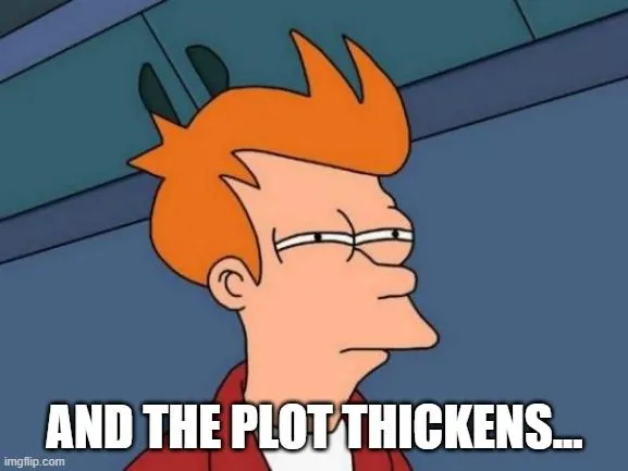 AND THE PLOT THICKENS...