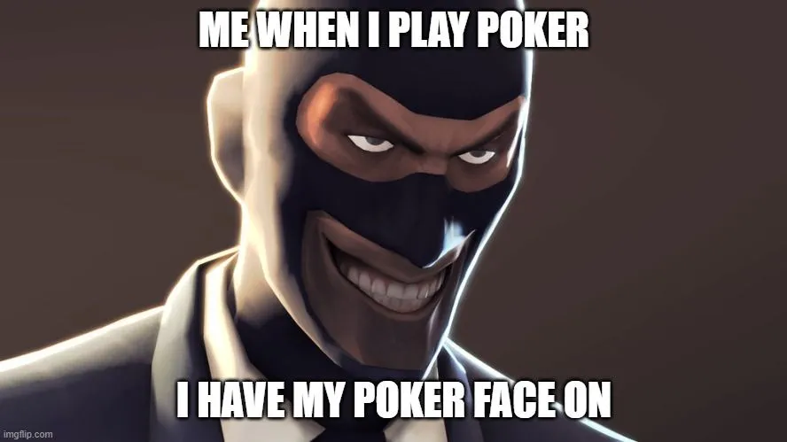 ME WHEN I PLAY POKER