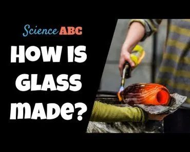 Science of Glass Making: How is Glass Made?